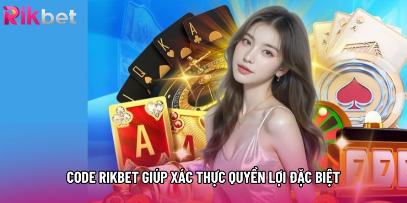 Code rikbet giúp xác thực quyền lợi đặc biệt Code rikbet giúp xác thực quyền lợi đặc biệt