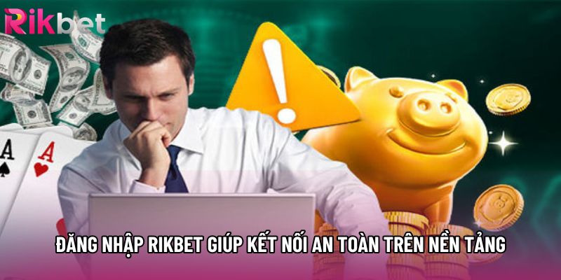 Đăng nhập rikbet giúp kết nối an toàn trên nền tảng Đăng nhập rikbet giúp kết nối an toàn trên nền tảng