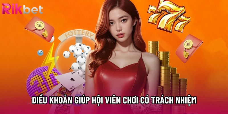Điều khoản giúp hội viên chơi có trách nhiệm Điều khoản giúp hội viên chơi có trách nhiệm