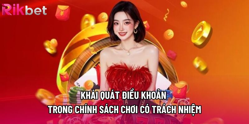Khái quát điều khoản trong chính sách chơi có trách nhiệm Khái quát điều khoản trong chính sách chơi có trách nhiệm