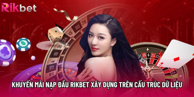 Khuyến mãi nạp đầu rikbet xây dựng trên cấu trúc dữ liệu Khuyến mãi nạp đầu rikbet xây dựng trên cấu trúc dữ liệu