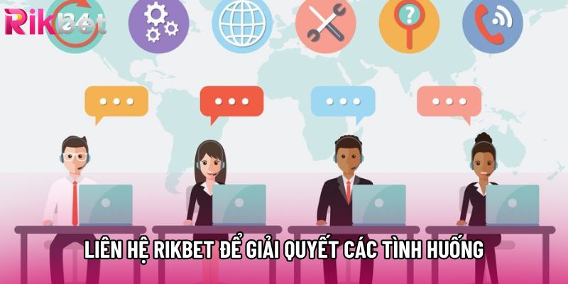 Liên hệ Rikbet để giải quyết các tình huống Liên hệ Rikbet để giải quyết các tình huống