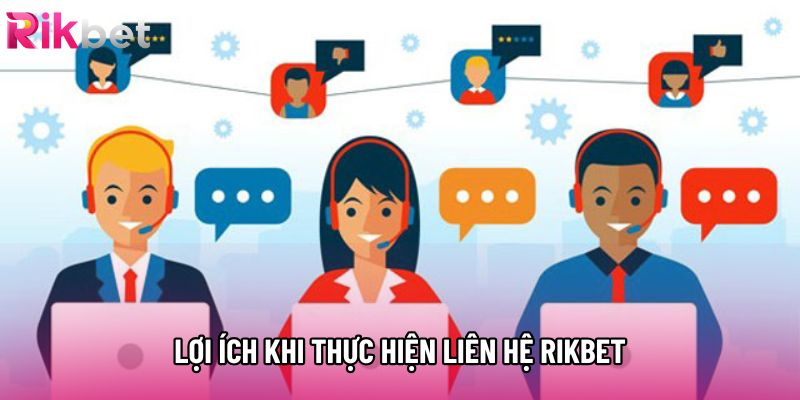 Lợi ích khi thực hiện liên hệ Rikbet Lợi ích khi thực hiện liên hệ Rikbet