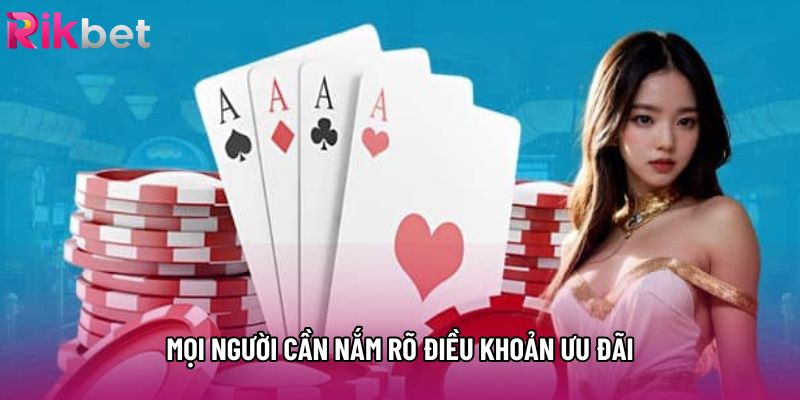 Mọi người cần nắm rõ điều khoản ưu đãi Mọi người cần nắm rõ điều khoản ưu đãi