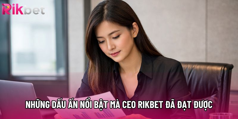 Những dấu ấn nổi bật mà CEO Rikbet đã đạt được Những dấu ấn nổi bật mà CEO Rikbet đã đạt được