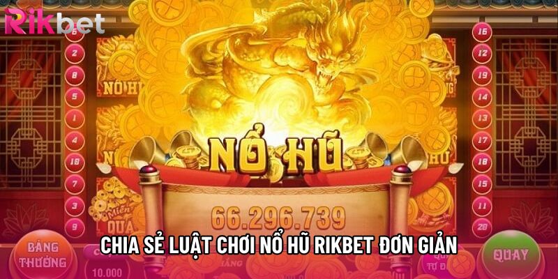 Chia sẻ luật chơi nổ hũ rikbet đơn giản Chia sẻ luật chơi nổ hũ rikbet đơn giản