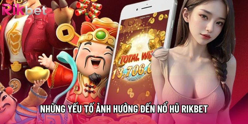 Những yếu tố ảnh hưởng đến nổ hũ rikbet Những yếu tố ảnh hưởng đến nổ hũ rikbet
