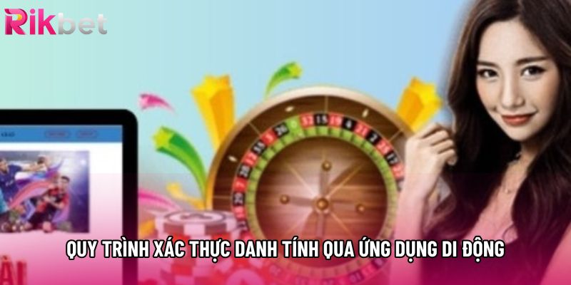 Quy trình xác thực danh tính qua ứng dụng di động Quy trình xác thực danh tính qua ứng dụng di động